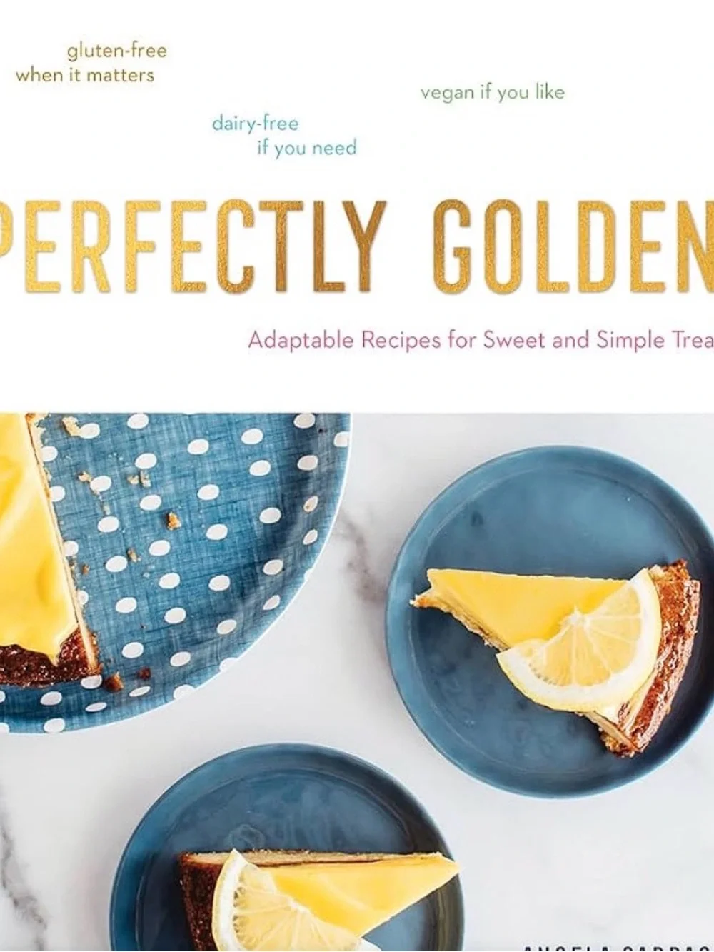 Perfectly Golden: Adaptable Recipes for Sweet and Simple Treats, Hardcover